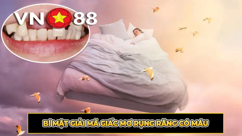 Bí Mật Giải Mã Giấc Mơ Rụng Răng Có Máu