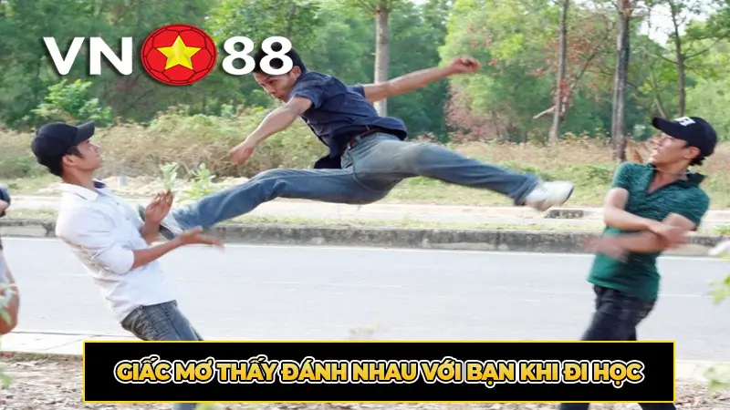 Giấc Mơ Thấy Đánh Nhau Với Bạn Khi Đi Học