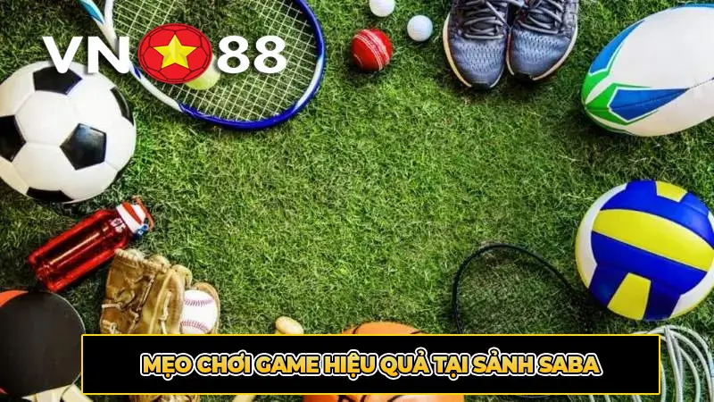 Mẹo chơi game hiệu quả tại Sảnh Saba