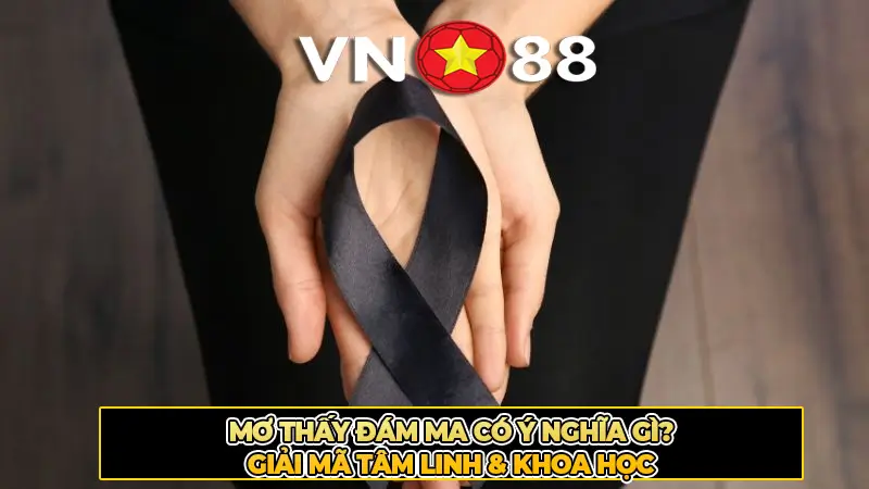 Mơ Thấy Đám Ma Có Ý Nghĩa Gì? Giải Mã Tâm Linh & Khoa Học
