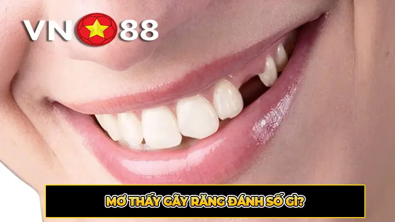 Mơ Thấy Gãy Răng Đánh Số Gì?