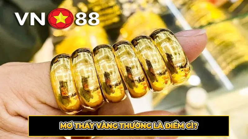 Mơ thấy vàng thường là điềm gì?