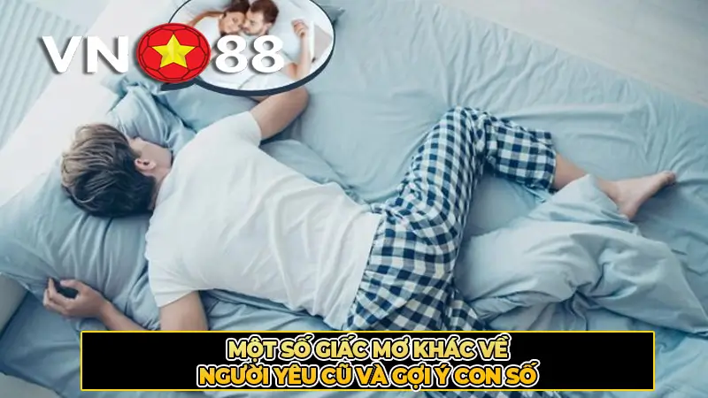 Một Số Giấc Mơ Khác Về Người Yêu Cũ Và Gợi Ý Con Số