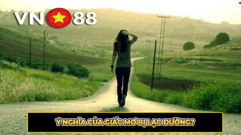 Ý nghĩa của giấc mơ bị lạc đường?