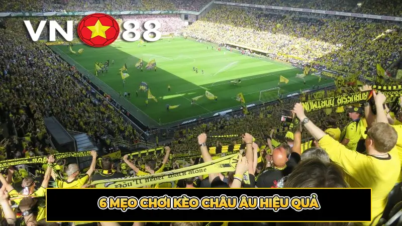 6 Mẹo Chơi Kèo Châu Âu Hiệu Quả