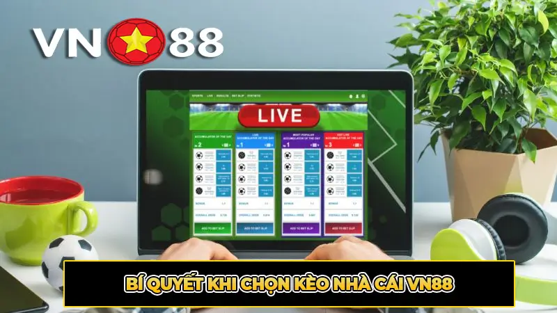 Bí Quyết Khi Chọn Kèo Nhà Cái VN88