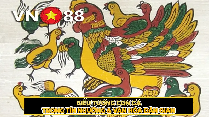 Biểu Tượng Con Gà Trong Tín Ngưỡng & Văn Hóa Dân Gian