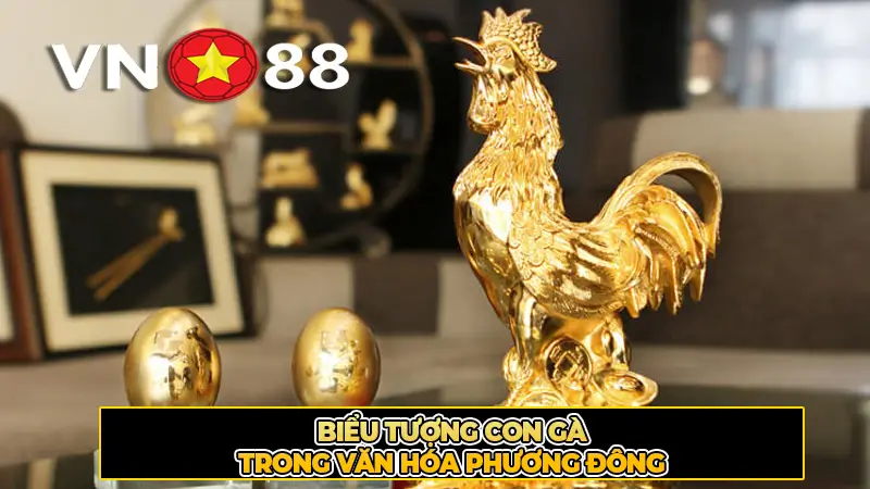 Biểu Tượng Con Gà Trong Văn Hóa Phương Đông