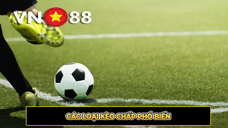 Các Loại Kèo Chấp Phổ Biến