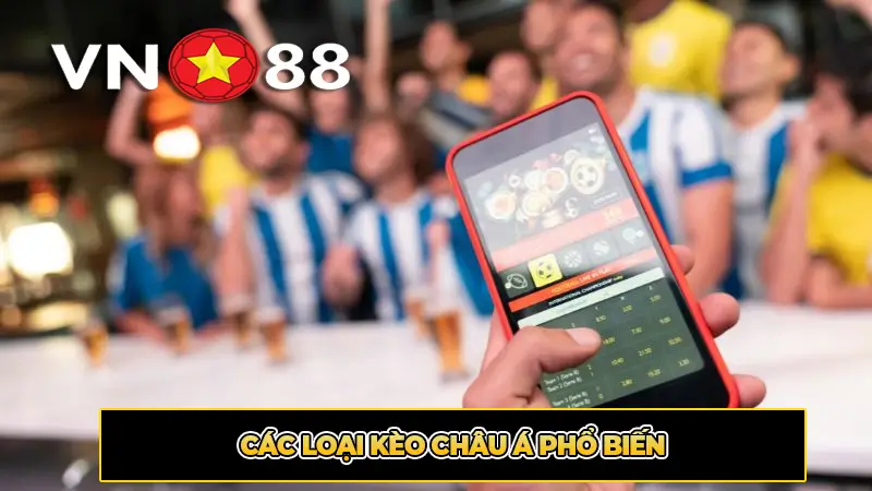 Các Loại Kèo Châu Á Phổ Biến