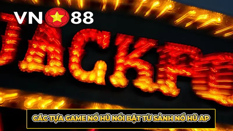 Các tựa game nổ hũ nổi bật từ sảnh nổ hũ AP
