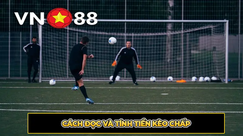 Cách Đọc Và Tính Tiền Kèo Chấp