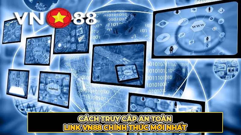 Cách truy cập an toàn - Link VN88 chính thức mới nhất