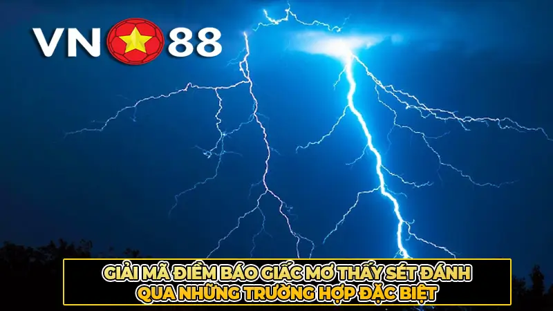 Giải mã điềm báo giấc mơ thấy sét đánh qua những trường hợp đặc biệt