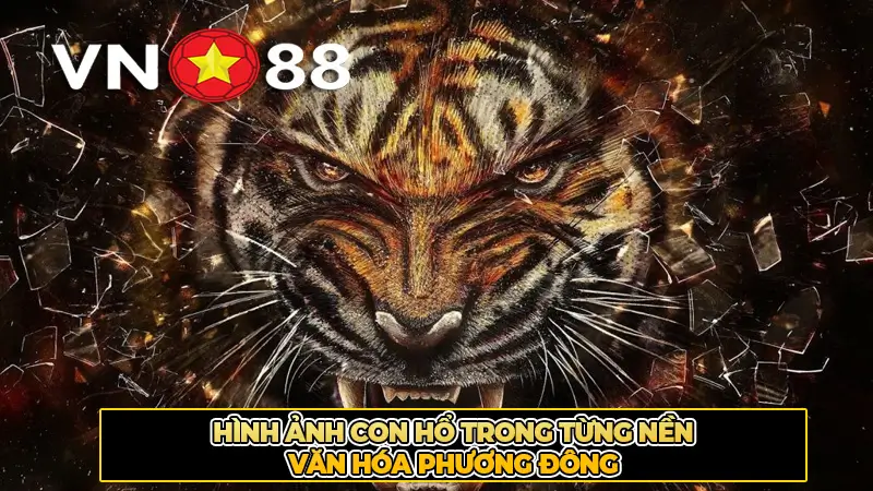 Hình Ảnh Con Hổ Trong Từng Nền Văn Hóa Phương Đông
