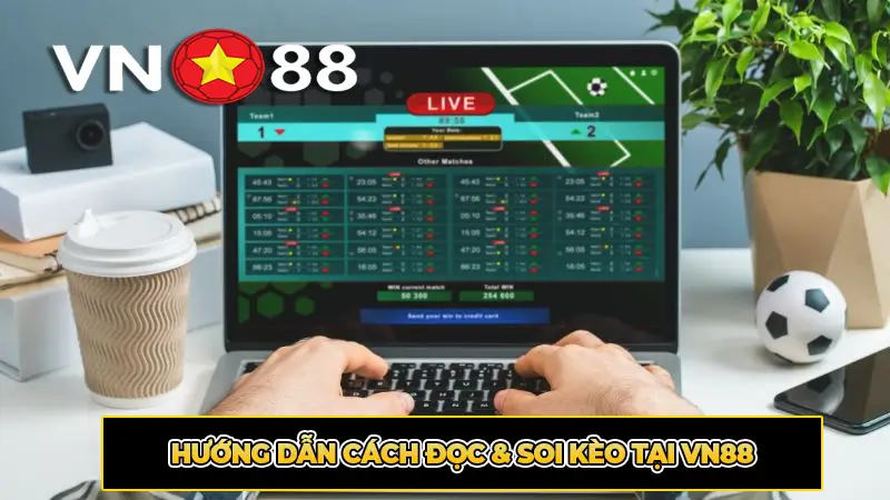 Hướng Dẫn Cách Đọc & Soi Kèo Tại VN88