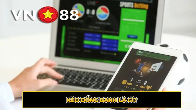 Kèo Đồng Banh Là Gì?