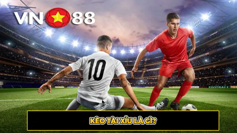 Kèo tài xỉu là gì?