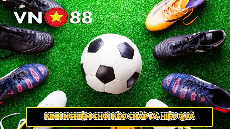 Kinh nghiệm chơi kèo chấp 1/4 hiệu quả