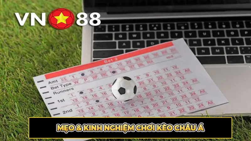 Mẹo & Kinh Nghiệm Chơi Kèo Châu Á