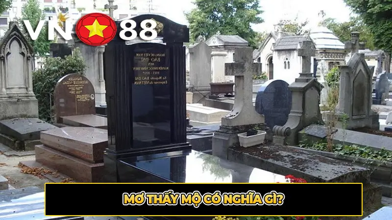 Mơ thấy mộ có nghĩa gì?
