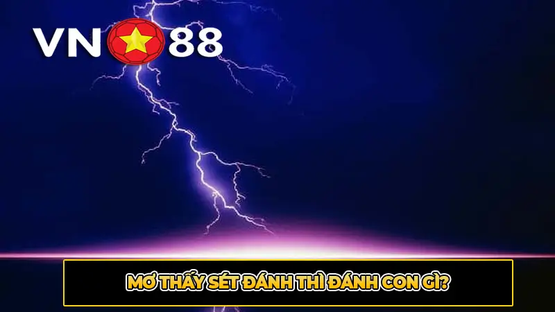 Mơ thấy sét đánh thì đánh con gì?