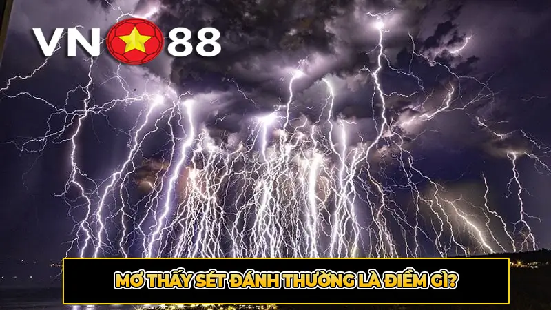Mơ thấy sét đánh thường là điềm gì?
