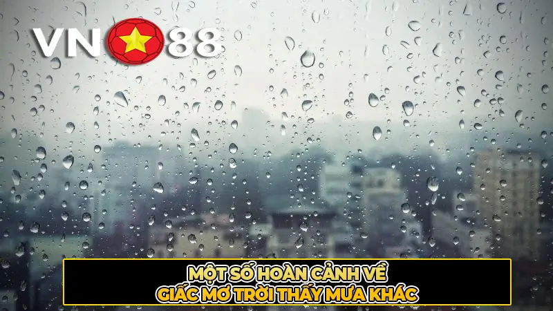 Một số hoàn cảnh về giấc mơ trời thấy mưa khác