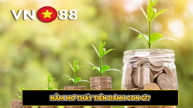 Nằm mơ thấy tiền đánh con gì?