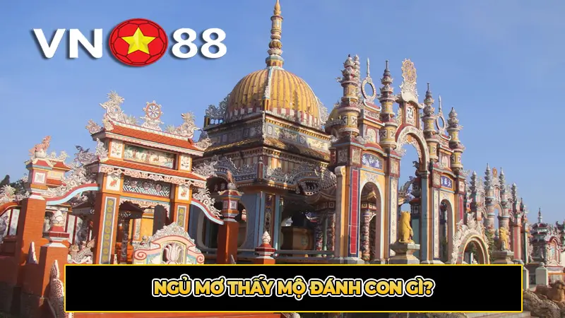 Ngủ mơ thấy mộ đánh con gì?
