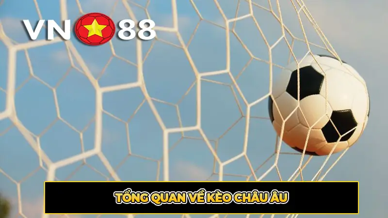 Tổng Quan Về Kèo Châu Âu