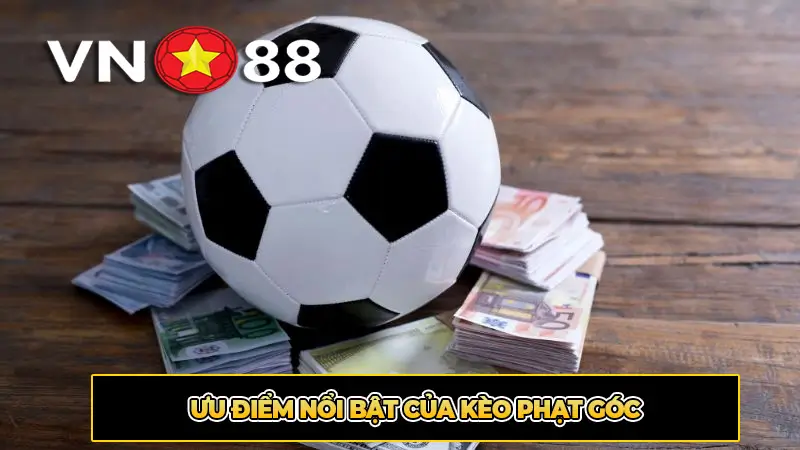 Ưu điểm nổi bật của kèo phạt góc
