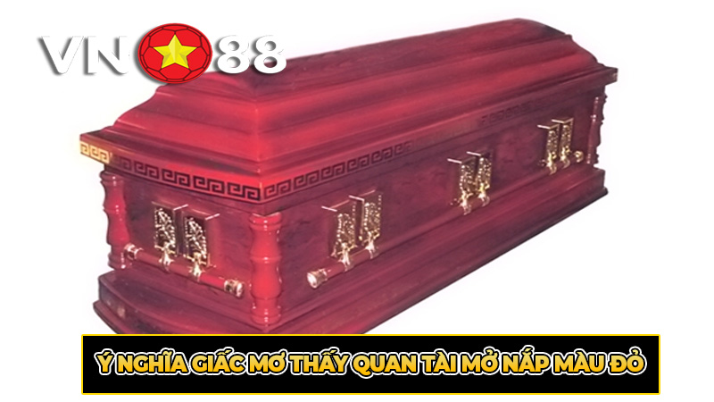 Ý nghĩa giấc mơ thấy quan tài mở nắp màu đỏ