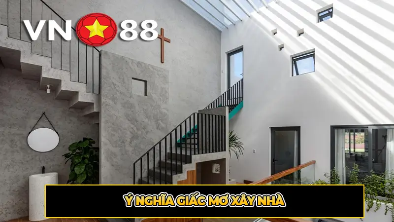 Ý nghĩa giấc mơ xây nhà