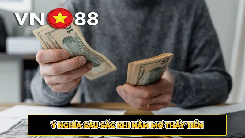 Ý nghĩa sâu sắc khi nằm mơ thấy tiền